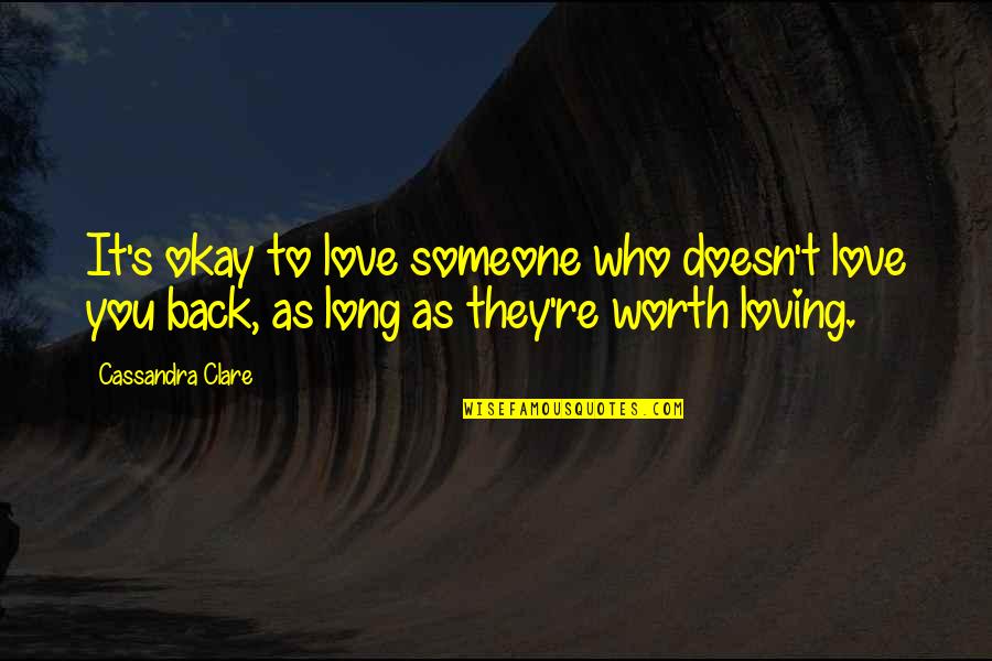 Loving Someone Who Doesn Love You Quotes By Cassandra Clare: It's okay to love someone who doesn't love