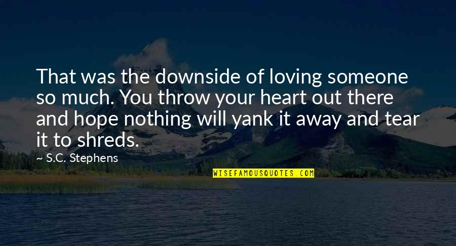 Loving Someone With All Your Heart Quotes By S.C. Stephens: That was the downside of loving someone so