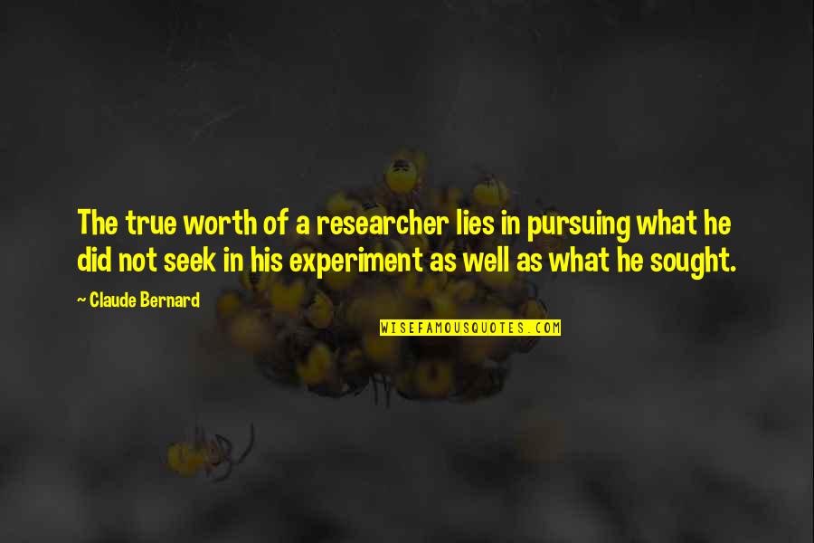 Loving Thoughts Of You Quotes By Claude Bernard: The true worth of a researcher lies in