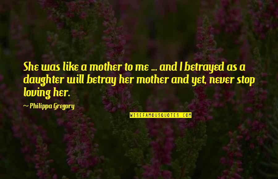 Loving You Was Like Quotes By Philippa Gregory: She was like a mother to me ...