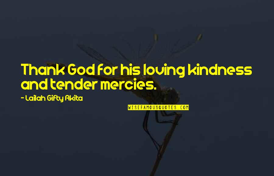 Loving Your Kindness Quotes By Lailah Gifty Akita: Thank God for his loving kindness and tender