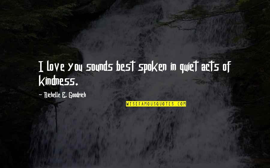 Loving Your Kindness Quotes By Richelle E. Goodrich: I love you sounds best spoken in quiet