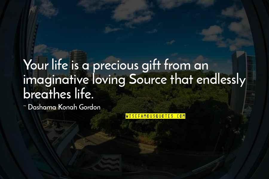 Loving Your Own Self Quotes By Dashama Konah Gordon: Your life is a precious gift from an