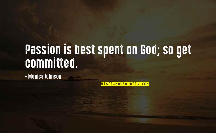 Lovinger Dentist Quotes By Monica Johnson: Passion is best spent on God; so get