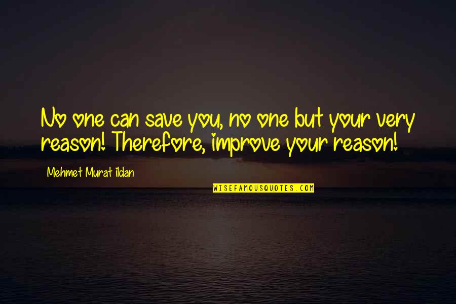 Lovise Jiles Quotes By Mehmet Murat Ildan: No one can save you, no one but