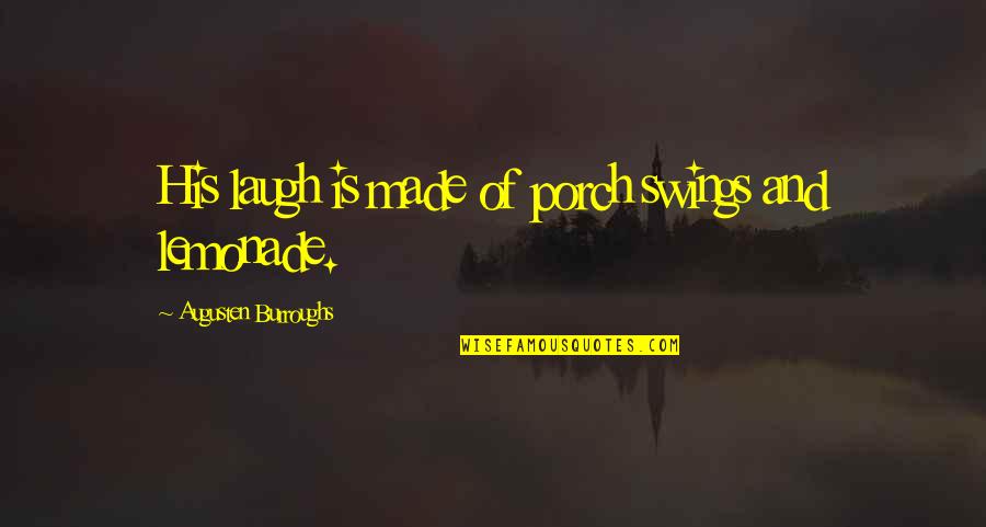 Low Grade Quotes By Augusten Burroughs: His laugh is made of porch swings and