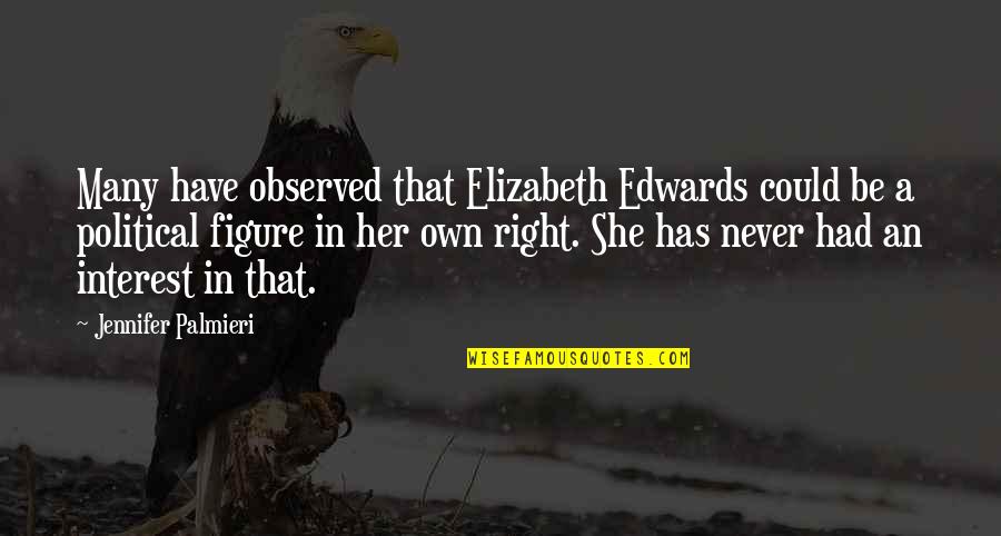 Low Life Loser Quotes By Jennifer Palmieri: Many have observed that Elizabeth Edwards could be