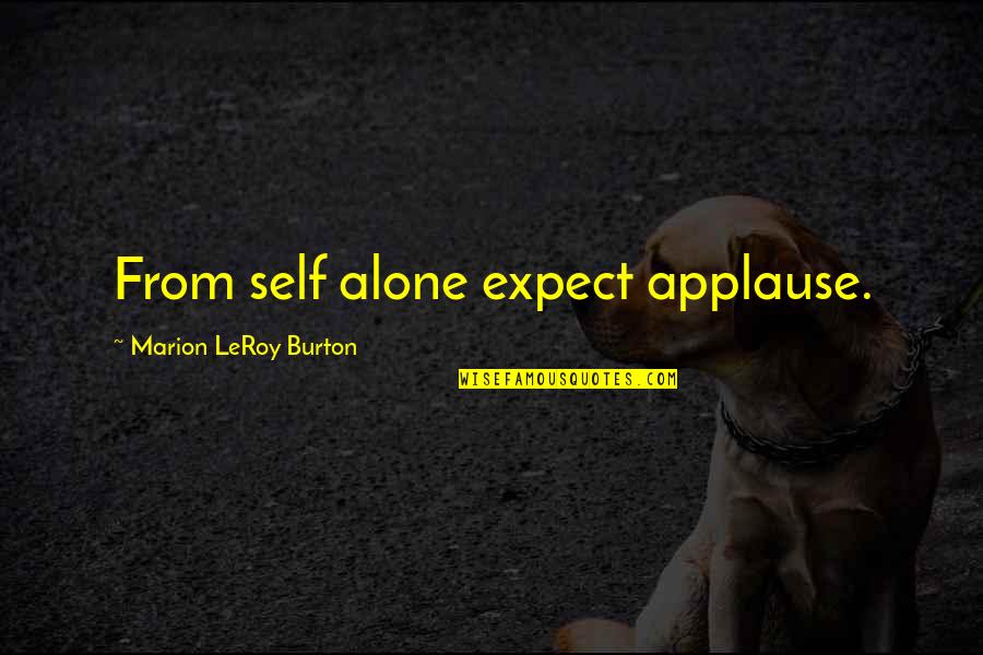 Low Quality Picture High Quality Quotes By Marion LeRoy Burton: From self alone expect applause.