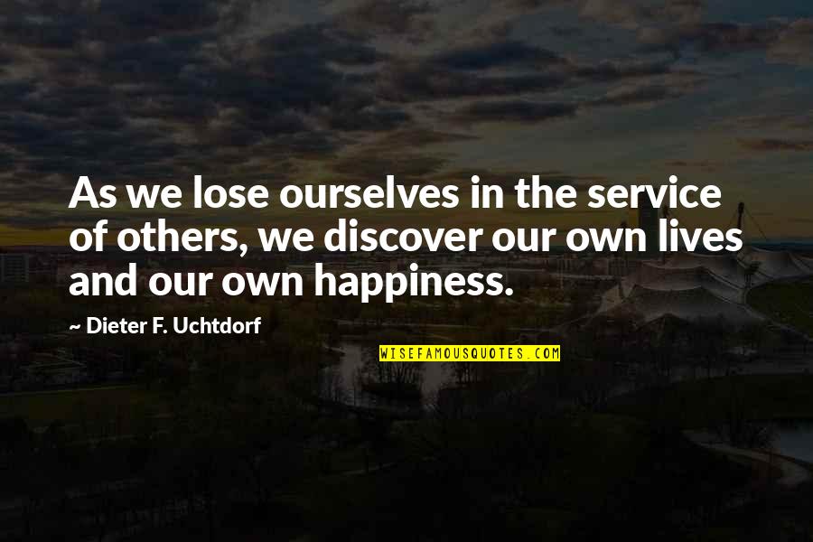 Lowbrow Quotes By Dieter F. Uchtdorf: As we lose ourselves in the service of