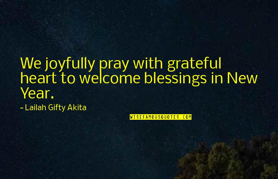 Lowbyer Quotes By Lailah Gifty Akita: We joyfully pray with grateful heart to welcome