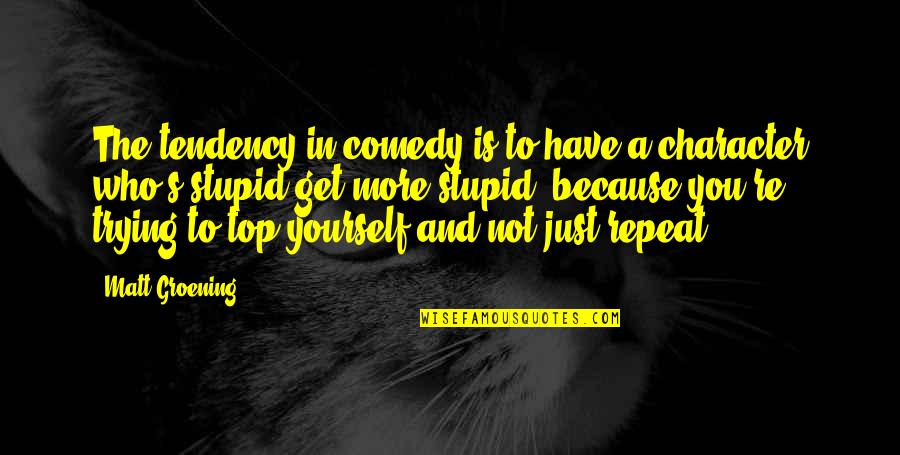 Lowlands Quotes By Matt Groening: The tendency in comedy is to have a