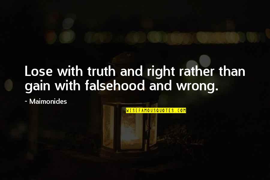 Lowlights Quotes By Maimonides: Lose with truth and right rather than gain