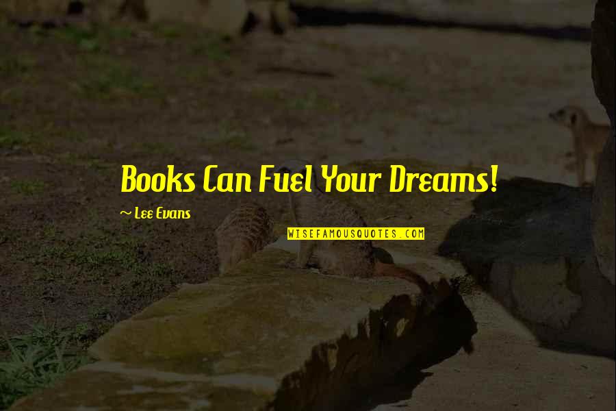 Lowood School Quotes By Lee Evans: Books Can Fuel Your Dreams!