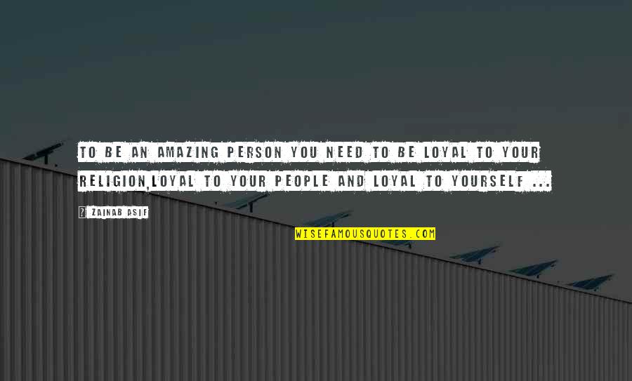 Loyalty And Quotes By Zainab Asif: To be an amazing person you need to