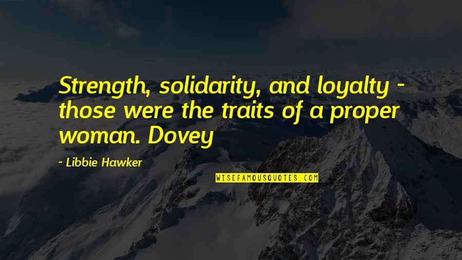 Loyalty And Strength Quotes By Libbie Hawker: Strength, solidarity, and loyalty - those were the