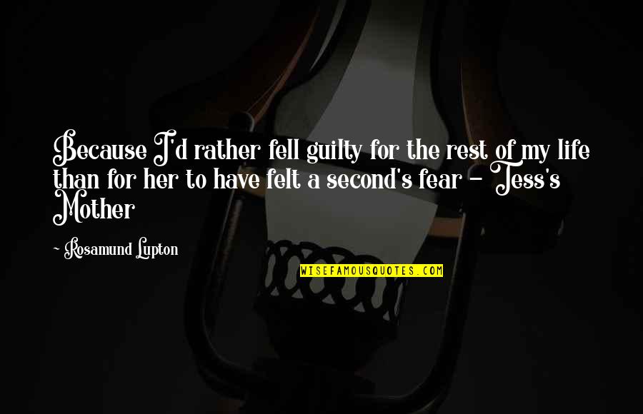 Loyalty Rottweiler Quotes By Rosamund Lupton: Because I'd rather fell guilty for the rest