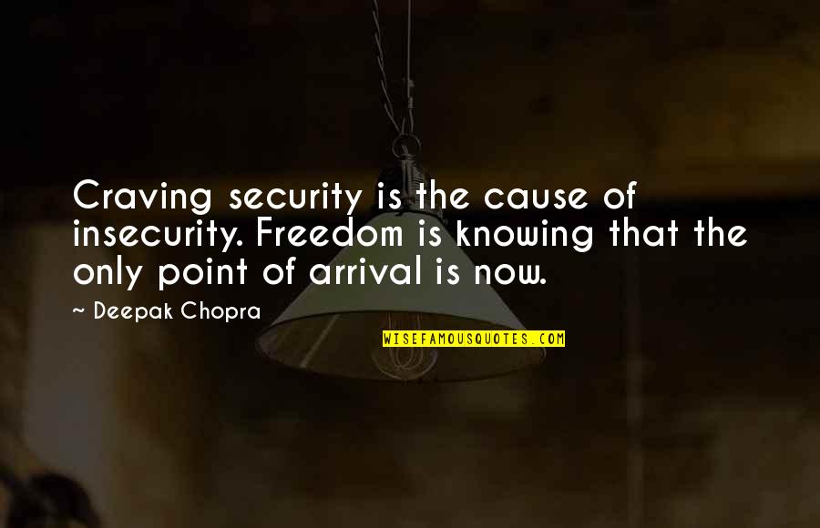 Lozana Katilan Quotes By Deepak Chopra: Craving security is the cause of insecurity. Freedom