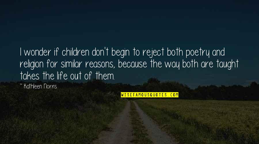 Lozana Katilan Quotes By Kathleen Norris: I wonder if children don't begin to reject
