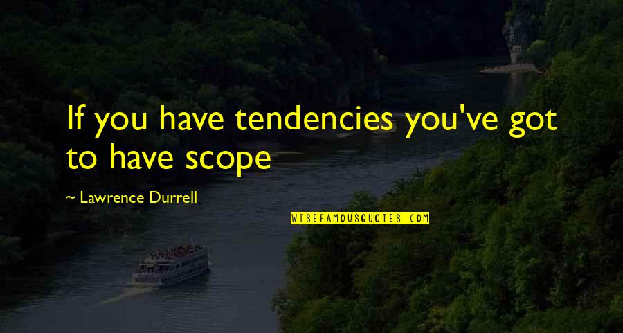 Lself Help Quotes By Lawrence Durrell: If you have tendencies you've got to have