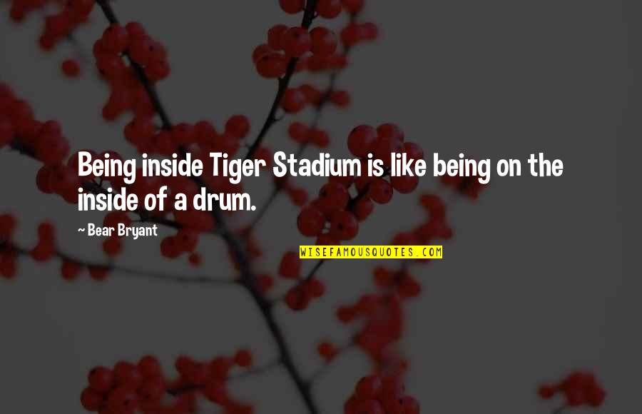 Lsu's Quotes By Bear Bryant: Being inside Tiger Stadium is like being on