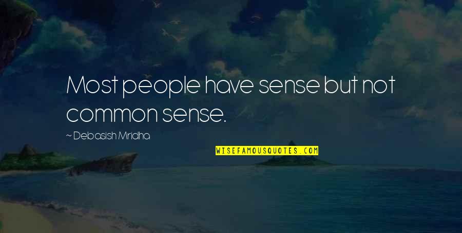 Lt Edward Beale Quotes By Debasish Mridha: Most people have sense but not common sense.