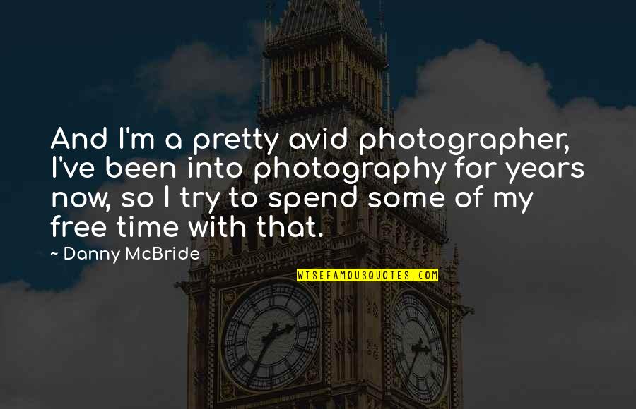 Lta Prompt Quotes By Danny McBride: And I'm a pretty avid photographer, I've been
