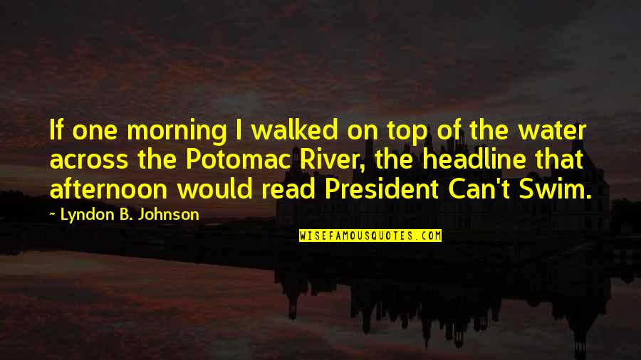 Lta Prompt Quotes By Lyndon B. Johnson: If one morning I walked on top of