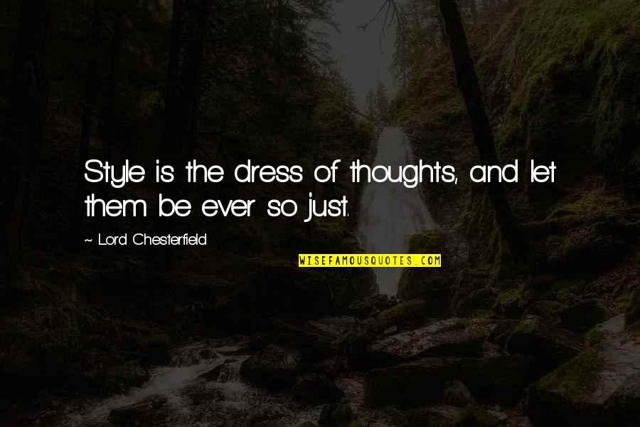 Ltos Quotes By Lord Chesterfield: Style is the dress of thoughts, and let