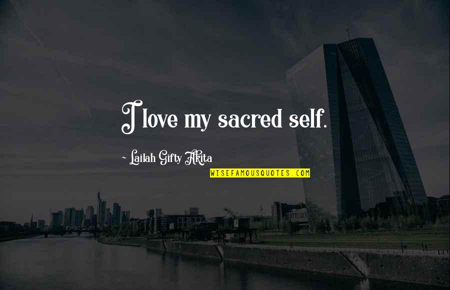 Luarasi Quotes By Lailah Gifty Akita: I love my sacred self.