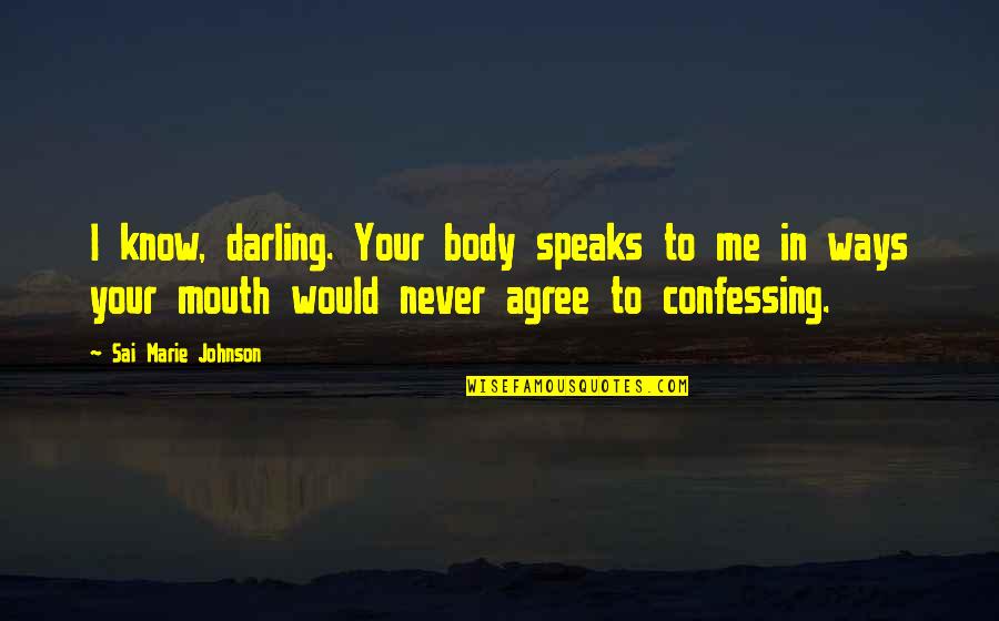 Luarasi Quotes By Sai Marie Johnson: I know, darling. Your body speaks to me