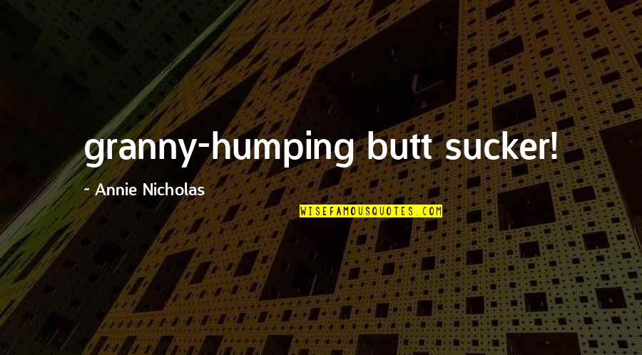 Luardo Cherry Quotes By Annie Nicholas: granny-humping butt sucker!