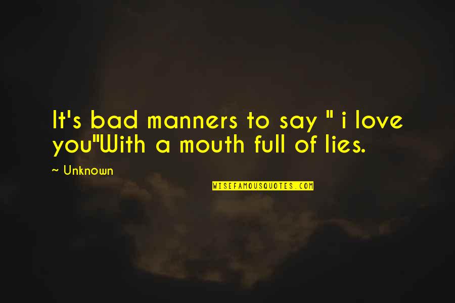 Lubes Quotes By Unknown: It's bad manners to say " i love