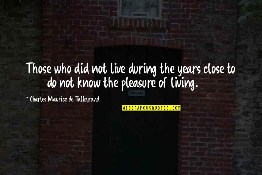 Lubowski Namibia Quotes By Charles Maurice De Talleyrand: Those who did not live during the years