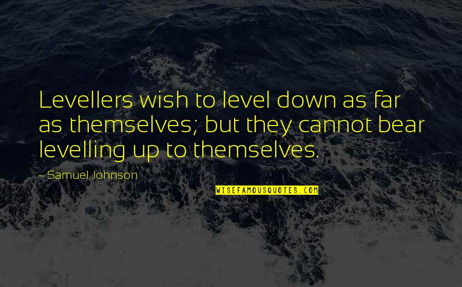 Lubricants For Men Quotes By Samuel Johnson: Levellers wish to level down as far as