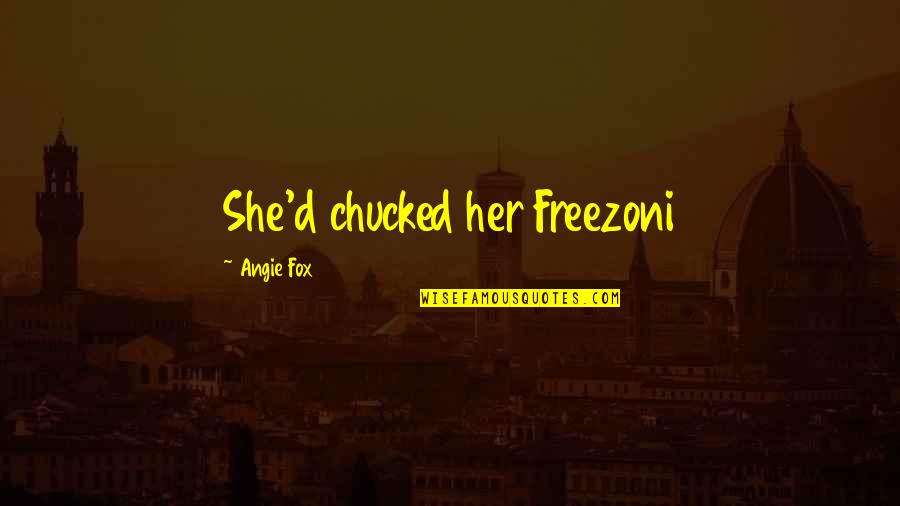 Luca Blight Quotes By Angie Fox: She'd chucked her Freezoni