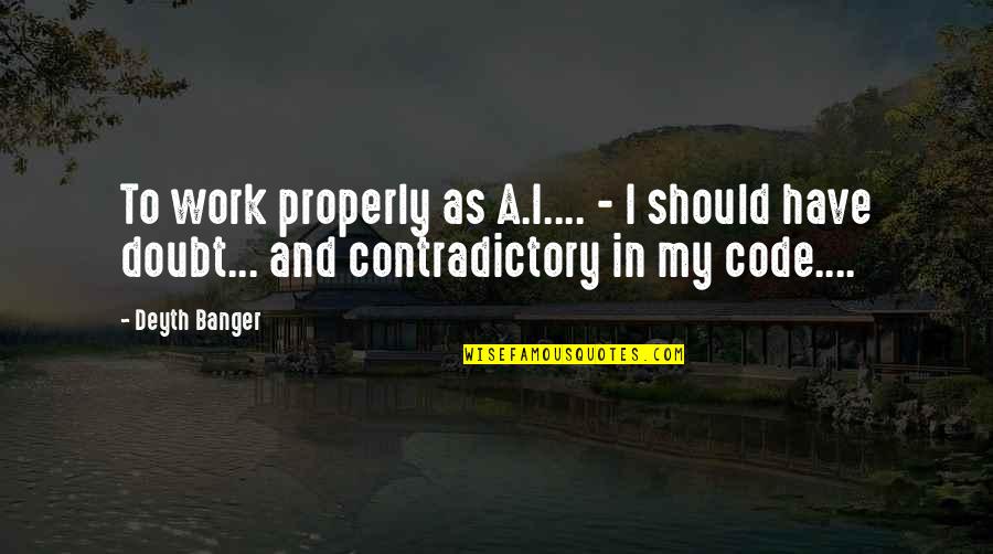 Luca Signorelli Quotes By Deyth Banger: To work properly as A.I.... - I should