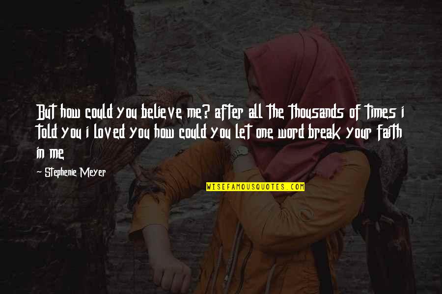 Luca Signorelli Quotes By Stephenie Meyer: But how could you believe me? after all