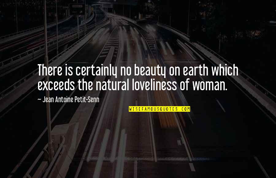 Lucernario Quotes By Jean Antoine Petit-Senn: There is certainly no beauty on earth which