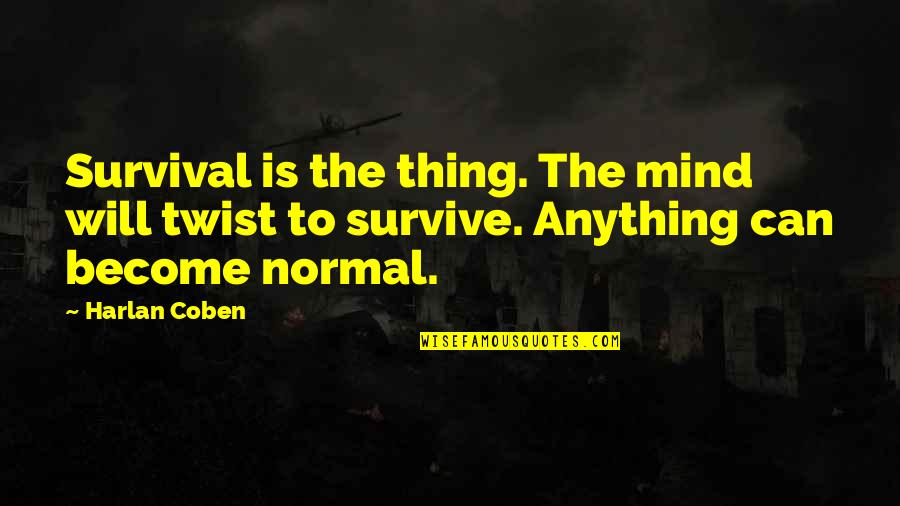 Lucienne Piaget Quotes By Harlan Coben: Survival is the thing. The mind will twist