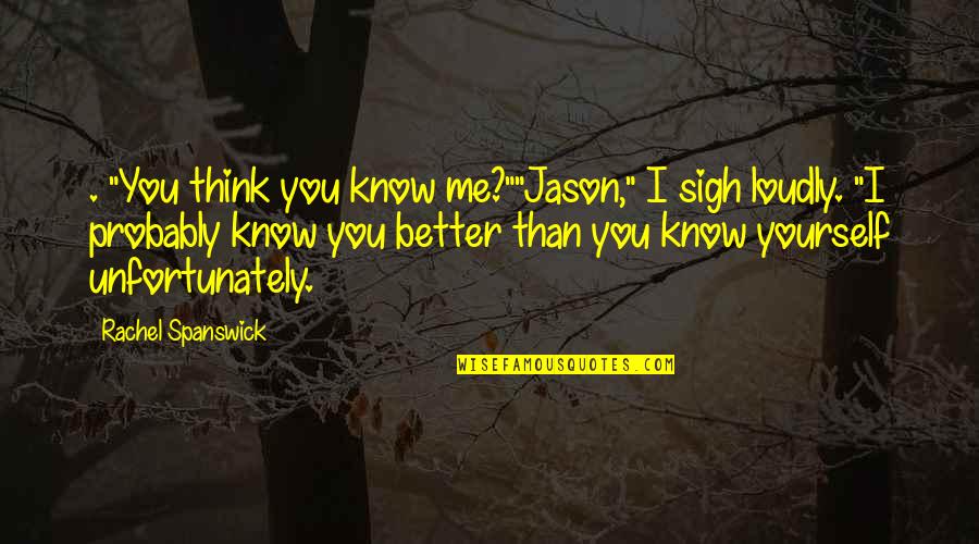 Lucifer Pops Quotes By Rachel Spanswick: . "You think you know me?""Jason," I sigh