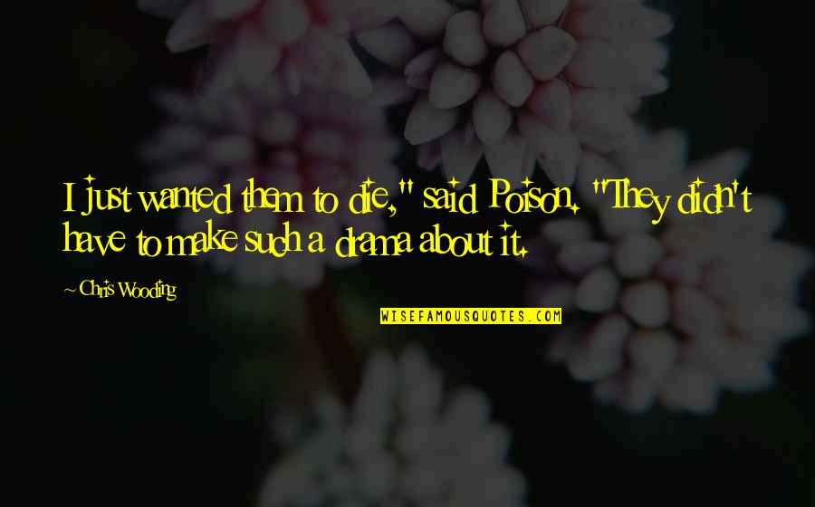 Lucitanib Quotes By Chris Wooding: I just wanted them to die," said Poison.