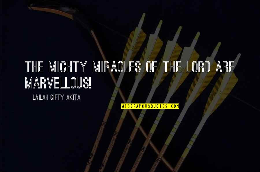 Luckily For Me Quotes By Lailah Gifty Akita: The mighty miracles of the Lord are marvellous!