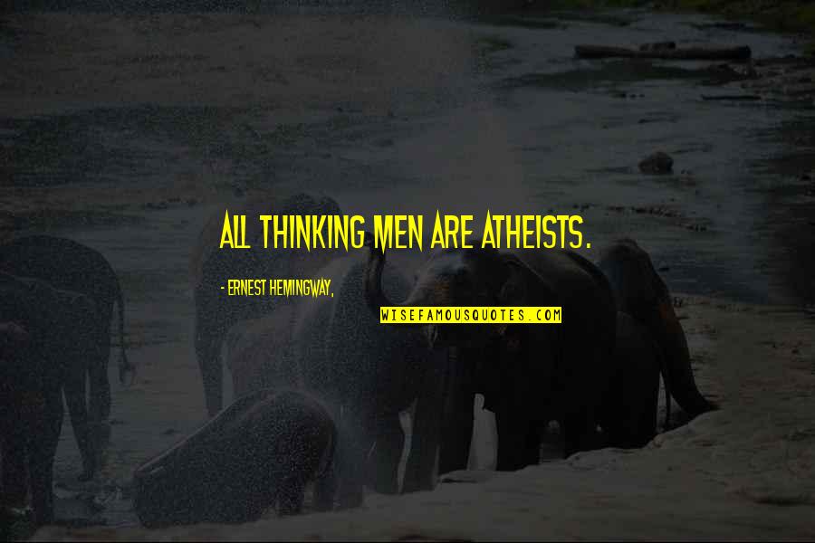 Luckinbill Actor Quotes By Ernest Hemingway,: All thinking men are atheists.