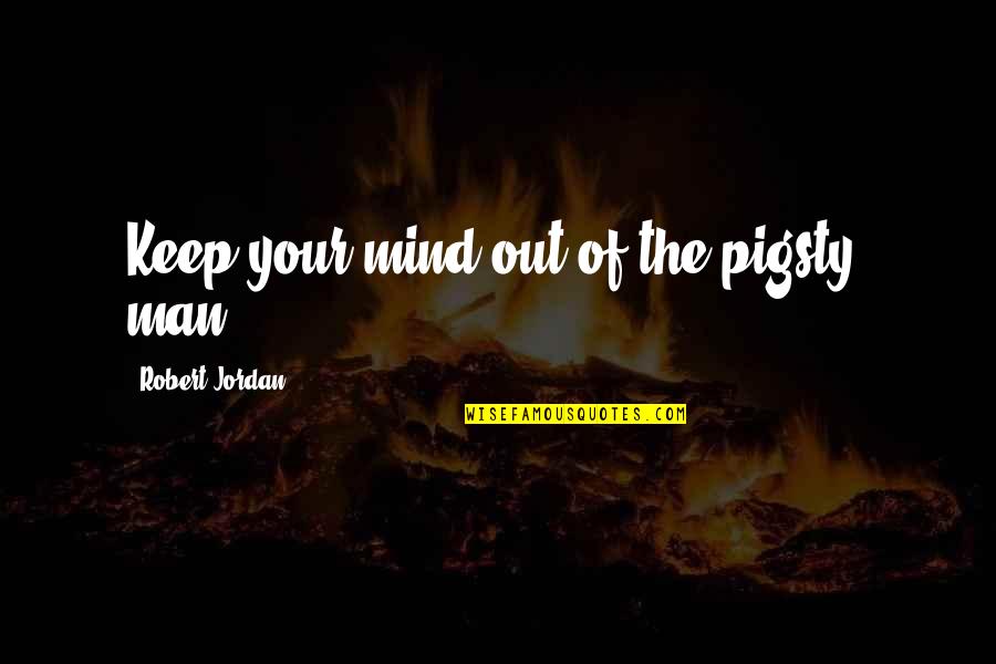 Luckinbill Actor Quotes By Robert Jordan: Keep your mind out of the pigsty, man!