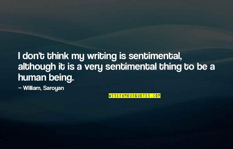 Luckson Branel Quotes By William, Saroyan: I don't think my writing is sentimental, although