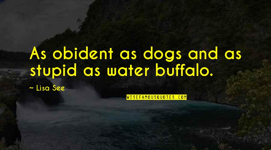 Lucky Jim Quotes By Lisa See: As obident as dogs and as stupid as