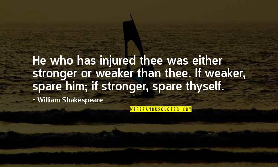 Lucky To Have You As My Life Partner Quotes By William Shakespeare: He who has injured thee was either stronger