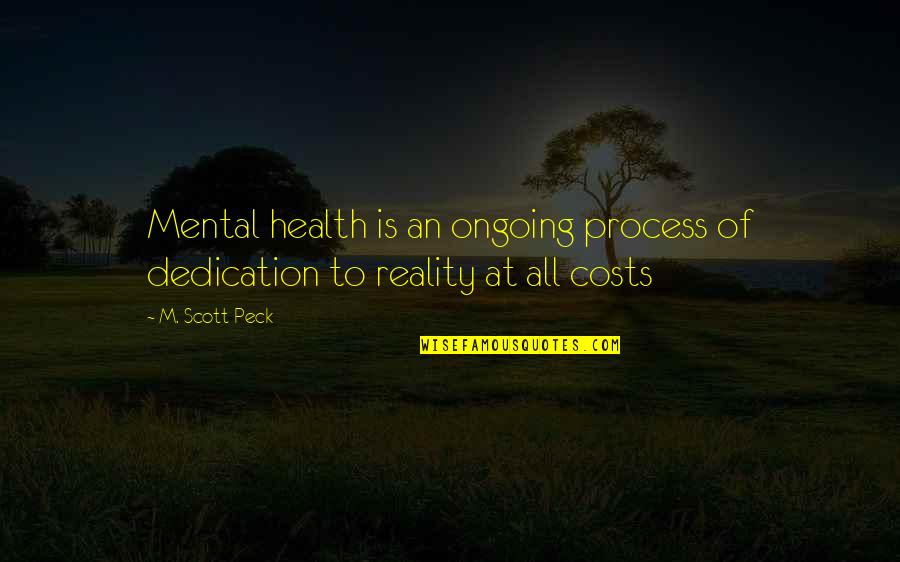 Lucrative Business Quotes By M. Scott Peck: Mental health is an ongoing process of dedication