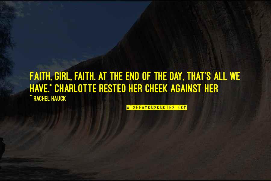 Lucretia Decker Quotes By Rachel Hauck: Faith, girl, faith. At the end of the