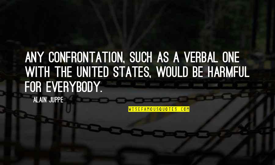 Lucy Jamaica Kincaid Quotes By Alain Juppe: Any confrontation, such as a verbal one with